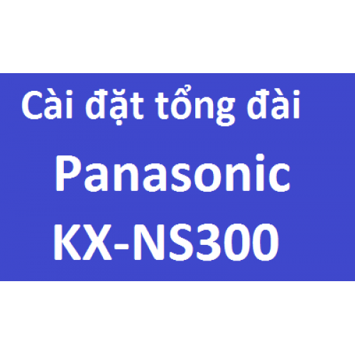 Hướng dẫn cài đặt lập trình tổng đài Panasonic KX-NS300 bằng PC