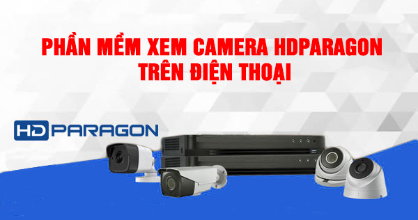 Hướng dẫn sử dụng camera IP, camera TVI HDParagon trên điện thoại và máy tính